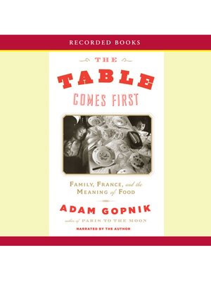 cover image of The Table Comes First: Family, France, and the Meaning of Food